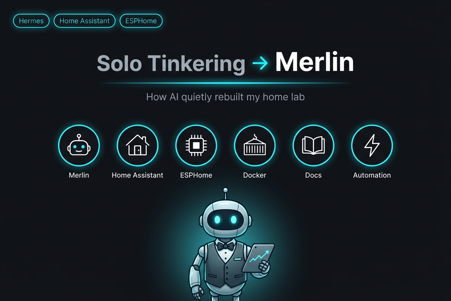 Dark tech-style cover reading Solo Tinkering to Merlin, with Hermes, Home Assistant and ESPHome badges, six circular icons, and a friendly robot butler holding a chart